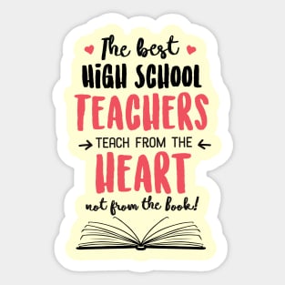 The best High School Teachers teach from the Heart Quote Sticker